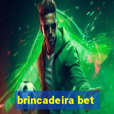 brincadeira bet